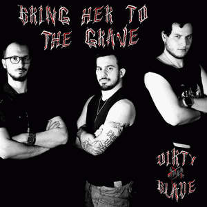 Dirty Blade : Bring Her to the Grave
